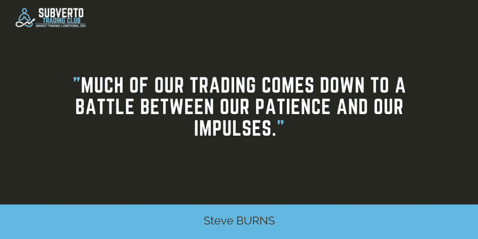 must of our trading comes from a battle between patience and impulses
