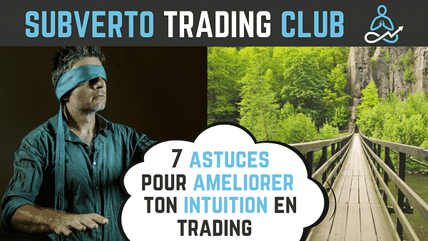 7 astuces pour ameliorer ton intuition en trading
